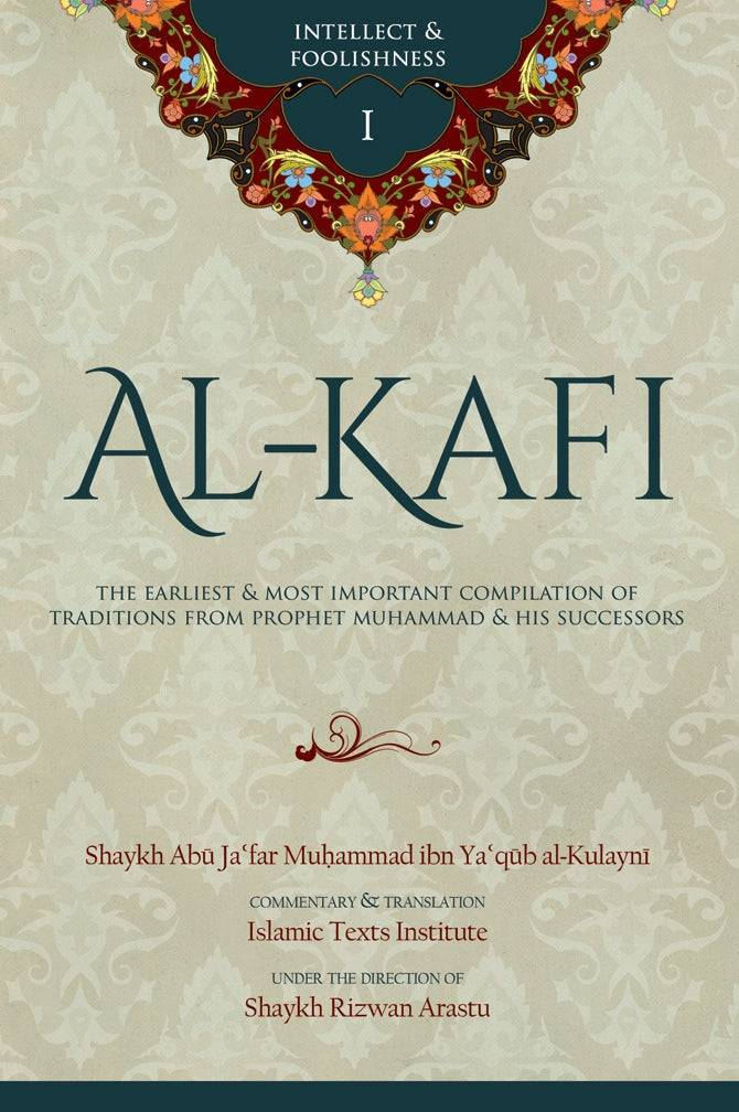 Al-Kafi Book I: Intellect & Foolishness